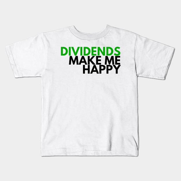 Unique Investor Dividends Make Me Happy Shirt Kids T-Shirt by desthehero